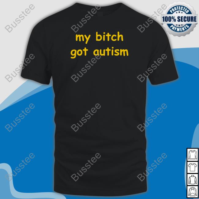 Mito My Bitch Got Autism T Shirt