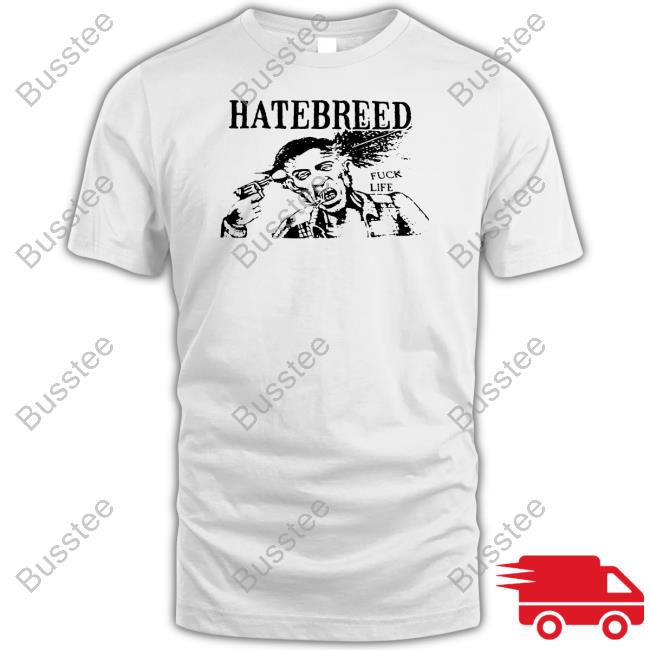 Official Hatebreed Fuck Life Shirts