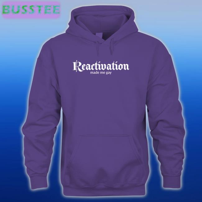 Howlcorp Merch Reactivation Made Me Gay T Shirt