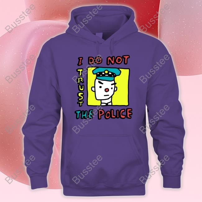 Zoe Bread I Do Not Trust The Police Hoodie
