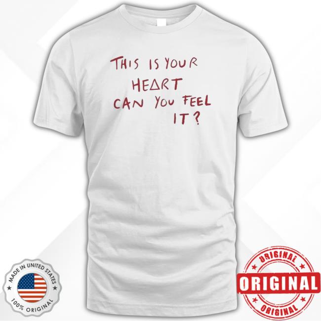 This Is Your Heart Can You Feel It Hoodie This Is Your Heart Can You Feel It shirt