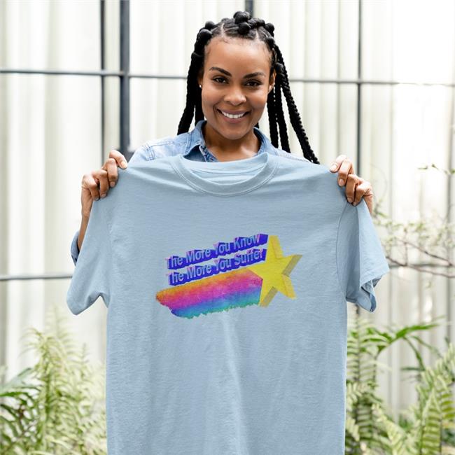 The More You Know The More You Suffer Shirt