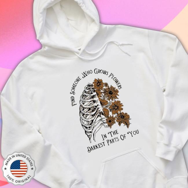 Find Someone Who Grows Flowers In The Darkest Parts Of You Sweaters