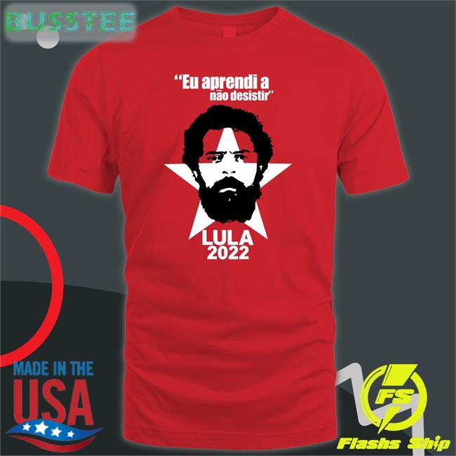 Eu Aprendi A Não Desistir Lula 2022 Tee Shirt