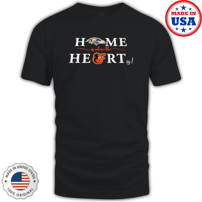 Baltimore Ravens Baltimore Orioles Home Is Where The Heart Is T-Shirt