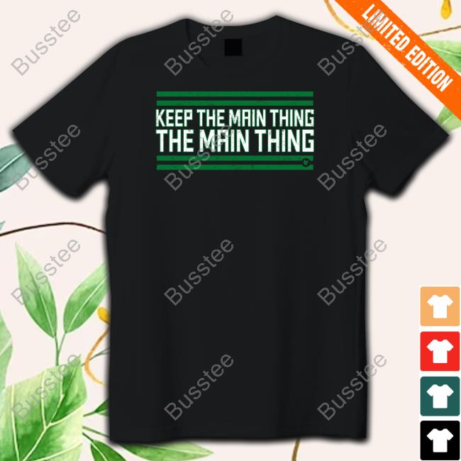 Philadelphia Keep The Main Thing The Main Thing New Shirt