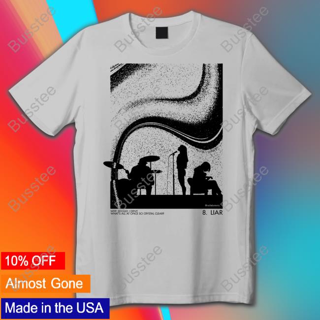 Why Should I Deny What's All At Once So Crystal Clear Liar T Shirt