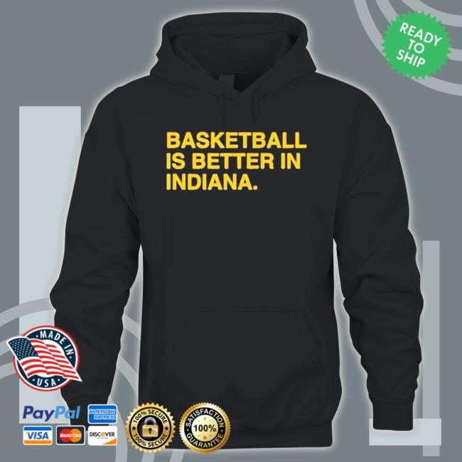 Basketball Is Better In Indiana Hooded Sweatshirt