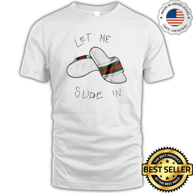 Official Let Me Slip In Gc Slipper T Sweatshirts