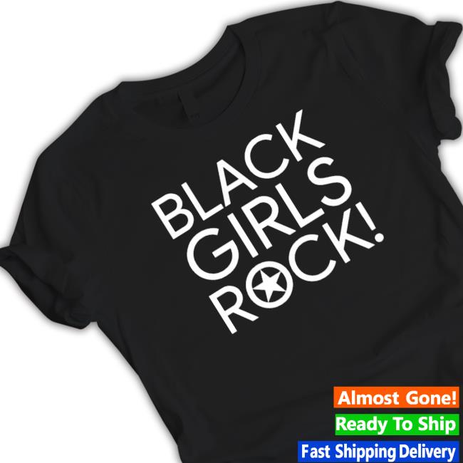 Black Girls Rock shirt, hoodie, tank top, sweater and long sleeve t-shirt
