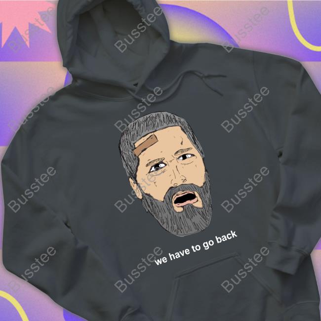 Expialidocioussuper We Have To Go Back Shirt, T Shirt, Hoodie, Sweater, Long Sleeve T-Shirt And Tank Top Expialidocioussuper We Have To Go Back Shirt, T Shirt, Hoodie, Sweater, Long Sleeve T-Shirt And Tank Top