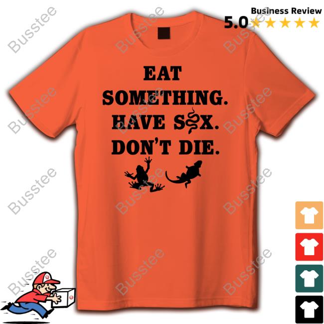 Goodshirts Merch Eat Something Have Sex Don't Die Tee Shirt