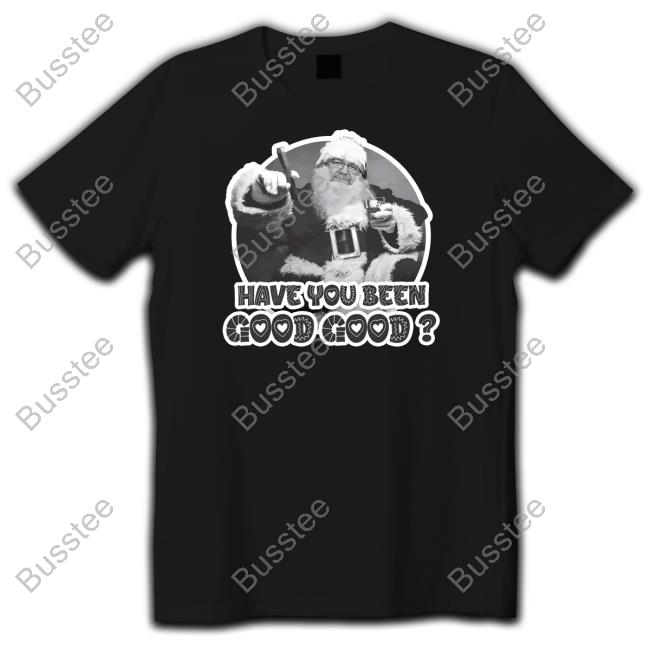 Santa Have You Been Good Good Sweatshirt