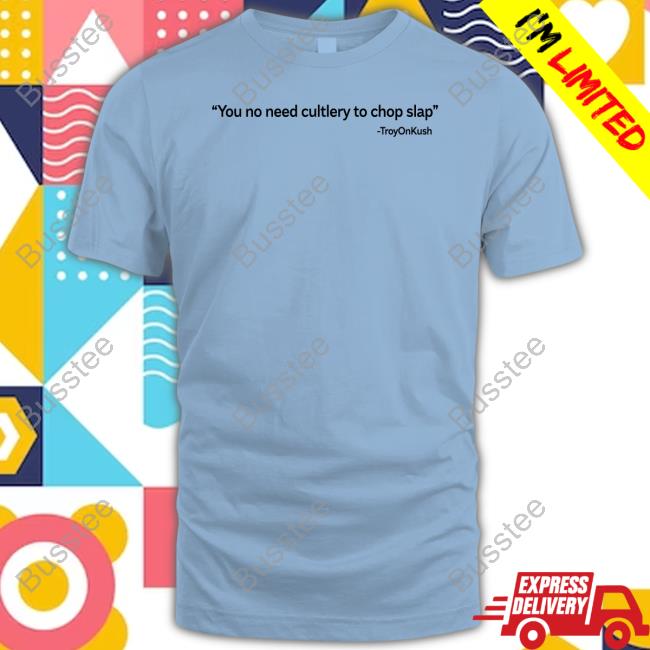 You No Need Cutlery To Chop Slap Troyonkush Sweatshirt