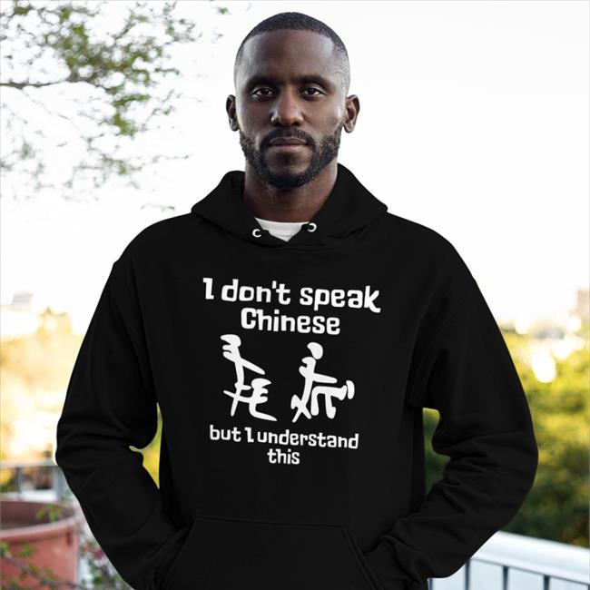 I Don't Speak Chinese But I Understand This Sweatshirt