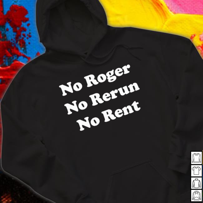 Official No Roger No Rerun No Rent T-Shirt Official No Roger No Rerun No Rent T- shirt