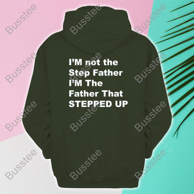 I'm Not The Step Father I'm The Father That Stepped Up Tee Shirt Kingamiyahscott