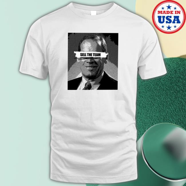 Original Dick Monfort Sell The Team shirt, hoodie, tank top, sweater and long sleeve t-shirt