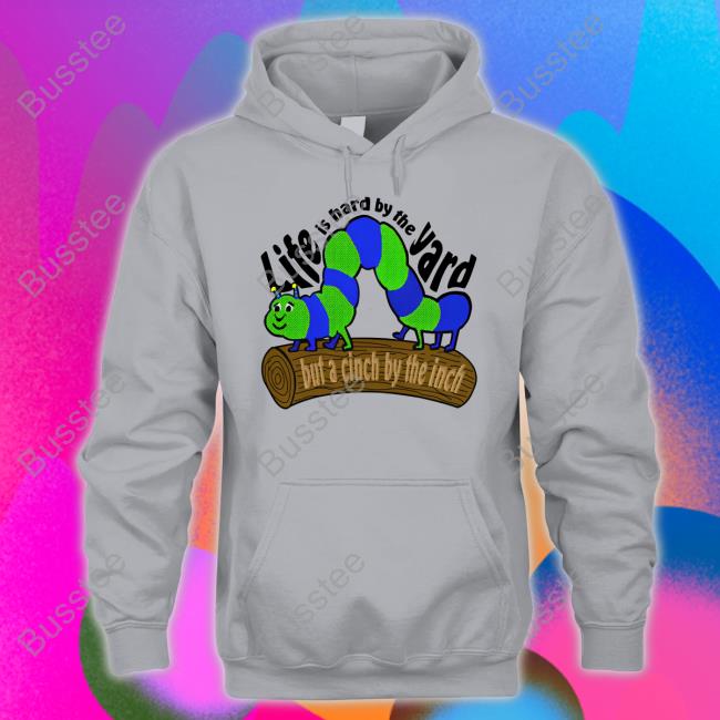 Life Is Hard By The Yard But A Cinch By The Inch Long Sleeve Tee Shirt