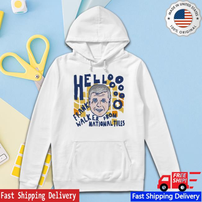 Trending Funny Hello Frank Walker From National Tiles Shirts