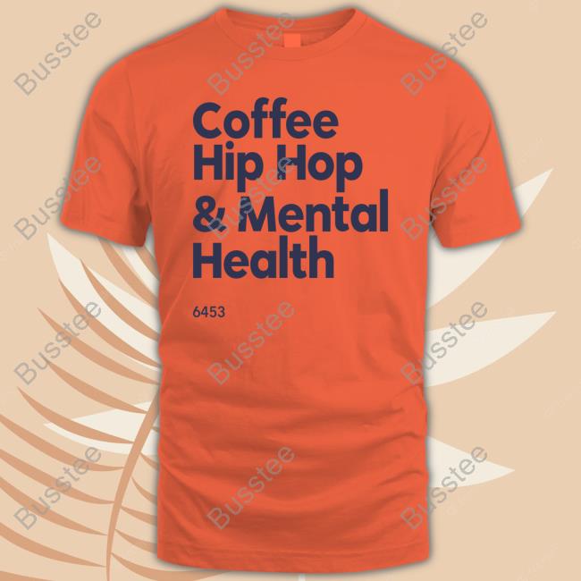 Coffee Hip Hop And Mental Health Tee Shirt