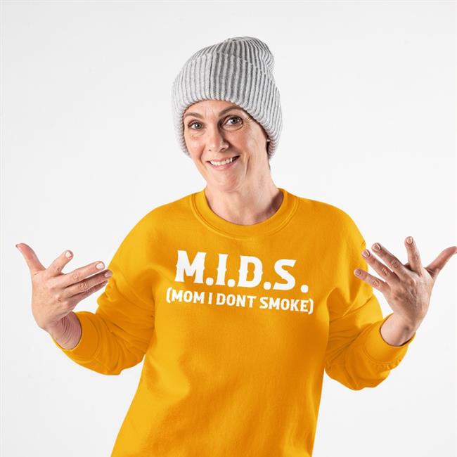 Shirts That Go Hard Store MIDS Mom I Don't Smoke Sweatshirt