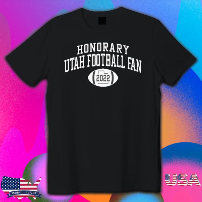 Official Honorary Utah Football Fan 2022 Long Sleeve Shirt Official Honorary Utah Football Fan 2022 Tee