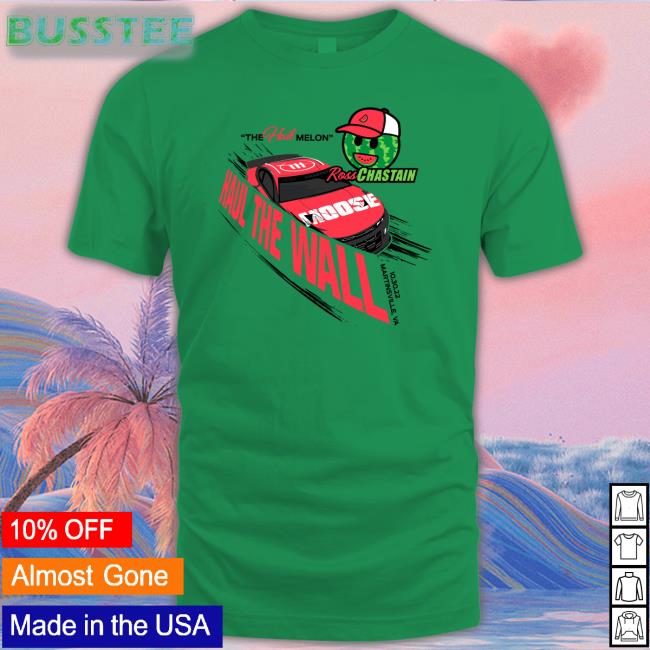 The Hail Melon Haul The Wall Ross Chastain T-Shirt