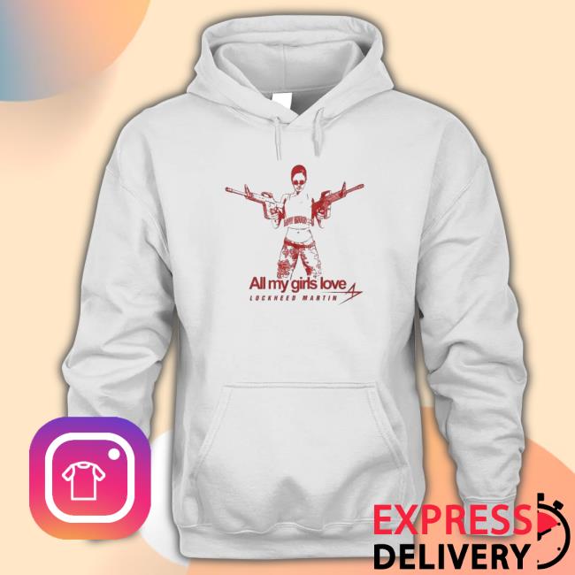 Low Interest All My Girls Love Lockheed Martin shirt, hoodie, tank top, sweater and long sleeve t-shirt