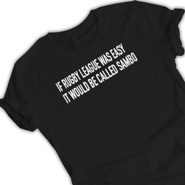 If Rugby League Was Easy It Would Be Called Sambo Tee