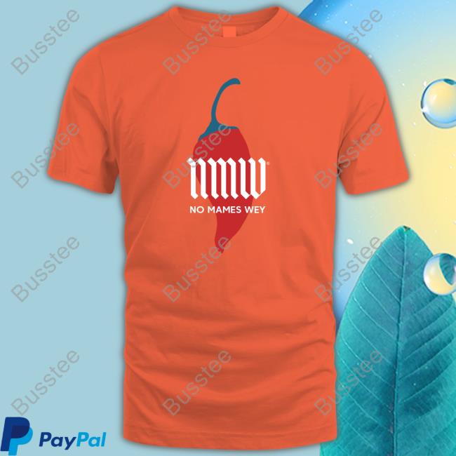 Nmw No Mames Wey shirt, hoodie, tank top, sweater and long sleeve t-shirt