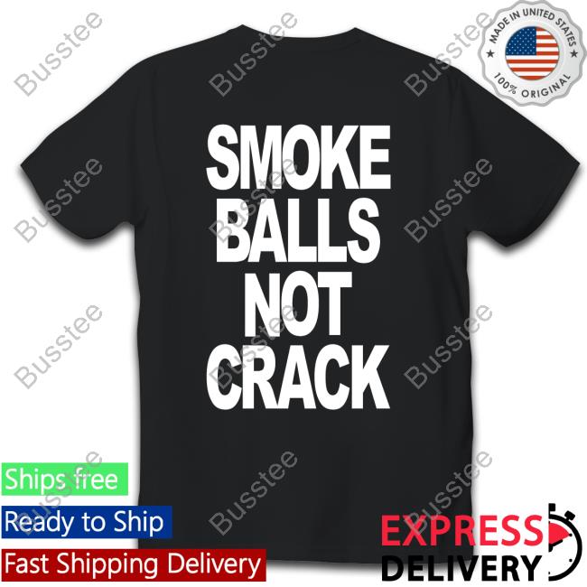 Shirtsthtgohard Smoke Balls Not Crack Shirt Smoke Balls Not Crack Long Sleeve Tee