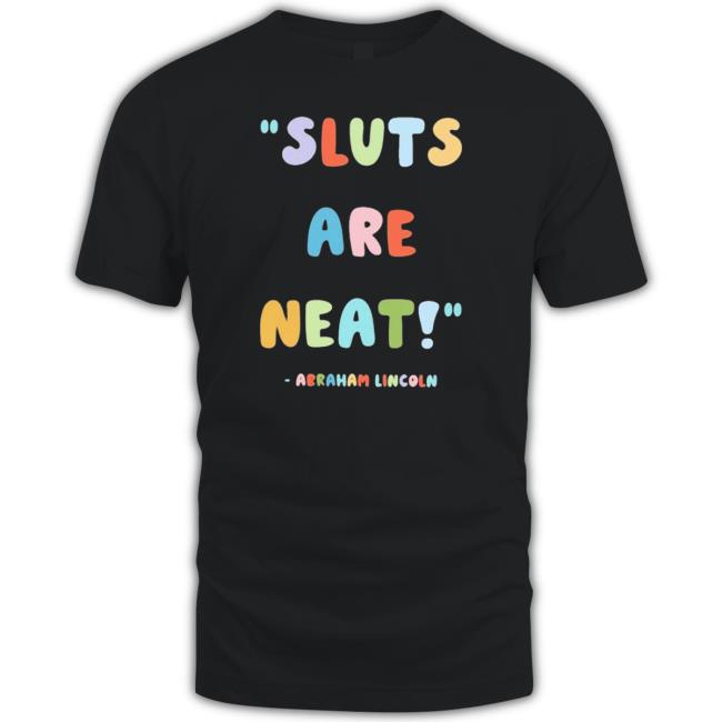 Official Sluts Are Neat Abraham Lincoln T-Shirt