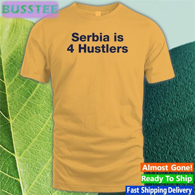 Serbia Is 4 Hustlers T-Shirt