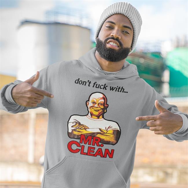 Shirts That Go Hard Merch Don't Fuck With Mr Clean Shirt
