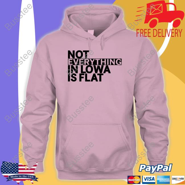 Not Everything In Lowa Is Flat Sweatshirt Caroline