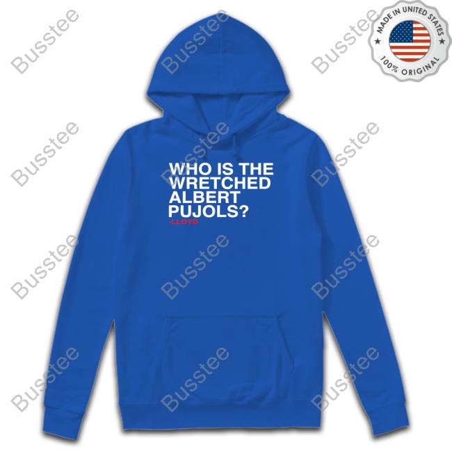 Who Is The Wretched Albert Pujols Lloyd Tee Shirt