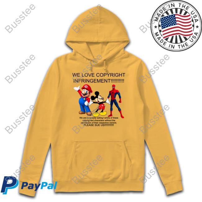 We Love Copyright Infringement We Are Purposely Selling T Shirt Of These Copyrighted Characters Hoodie