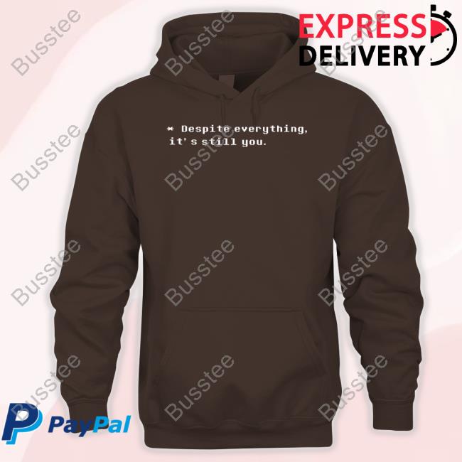 Despite Everything It's Still You Tee Shirt Ashleyroboto Despite Everything It's Still You Unisex T Shirt