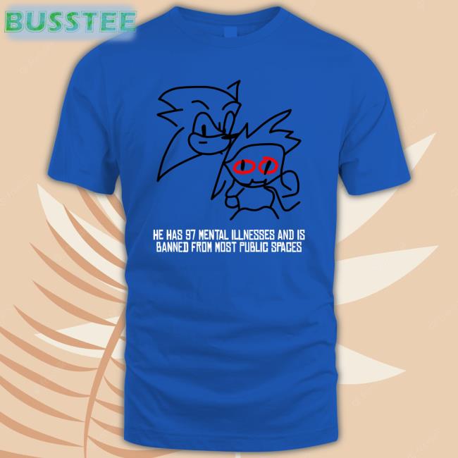 Fadel Struggle Tweets He Has 97 Mental Illnesses And Is Banned From Most Public Spaces Shirt