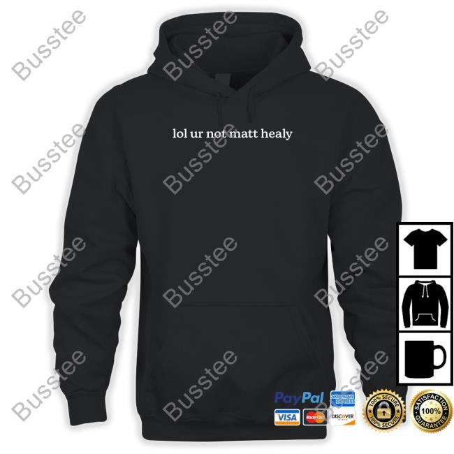 Lol Ur Not Matt Healy Sweatshirt