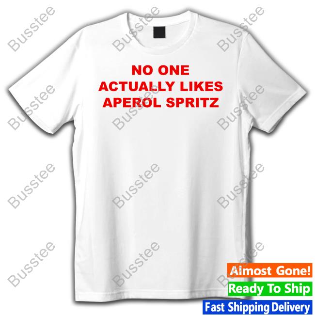 No One Actually Likes Aperol Spritz Shirt
