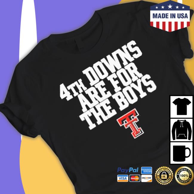 Texas Tech Red Raiders 4Th Downs Are For The Boys shirt