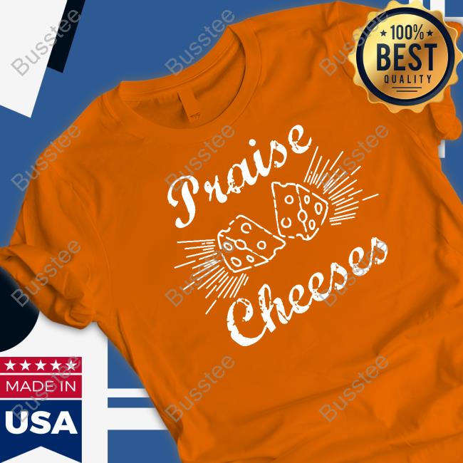 Godless_Mom Praise Cheeses Shirt, T Shirt, Hoodie, Sweater, Long Sleeve T-Shirt And Tank Top