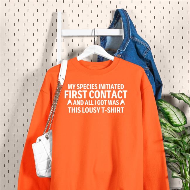 My Special Initiated First Contact And All Got Was This Louly T Shirt T Shirts Parks And Cons