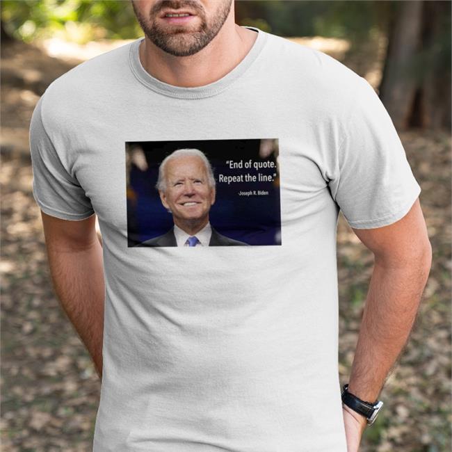End Of Quote Repeat The Line Tee Shirt