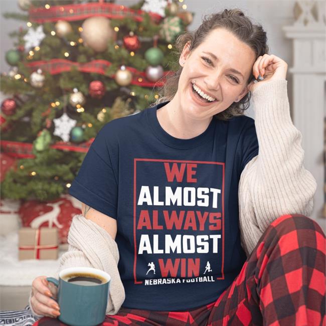 Nebraskaholic We Almost Always Almost Win Nebraska Football T-Shirt