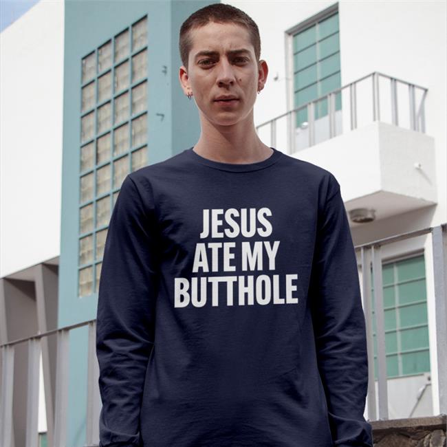 Jesus Ate My Butthole T Shirt