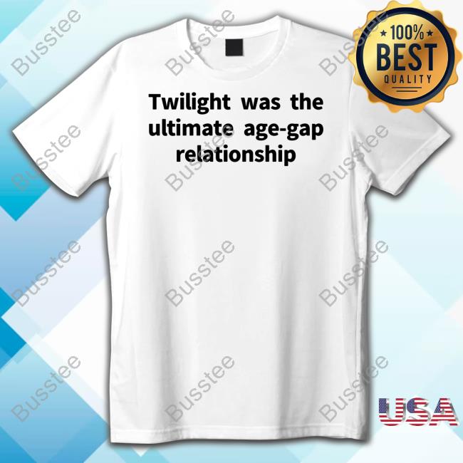 Thegoodshirts Twilight Was The Ultimate Age-Gap Relationship Shirt