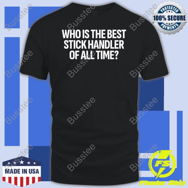 Who Is The Best Stick Handler Of All Time Sweatshirt